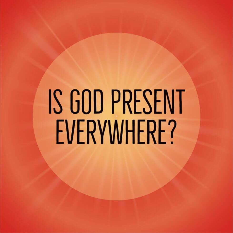 Is God Present Everywhere?